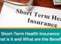 Short-Term Health Insurance: What Is It And What Are The Benefits?